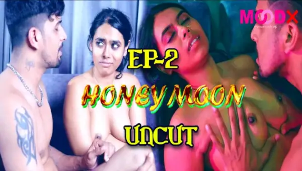 Honeymoon 2024 S01 Ep01-Ep02 MoodX Hindi Porn Web Series