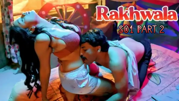 Rakhwala 2025 S01 Part 2 Hulchul Hindi Porn Web Series